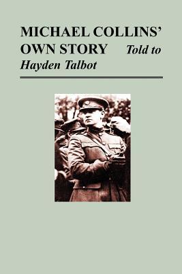 Michael Collins' Own Story - Told to Hayden Tallbot