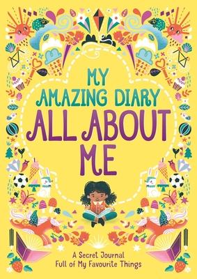 My Amazing Diary All about Me: A Secret Journal Full of My Favourite Things Volume 5