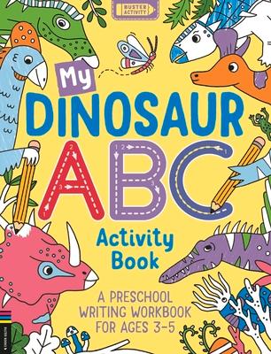 My Dinosaur ABC Activity Book: A Preschool Writing Workbook for Ages 3-5