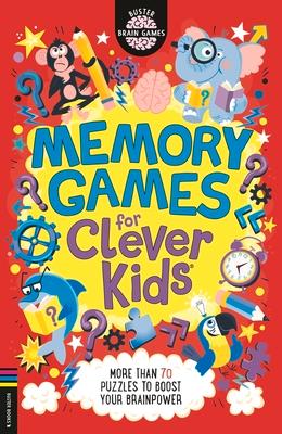 Memory Games for Clever Kids(r): More Than 70 Puzzles to Boost Your Brain Power