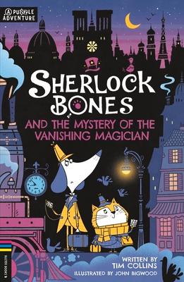 Sherlock Bones and the Mystery of the Vanishing Magician: A Puzzle Adventure Volume 3