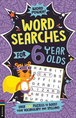 Wordsearches for 6 Year Olds: Over 130 Puzzles to Boost Your Vocabulary and Spelling