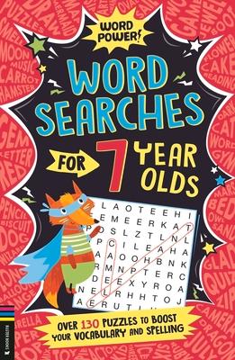 Wordsearches for 7 Year Olds: Over 130 Puzzles to Boost Your Vocabulary and Spelling