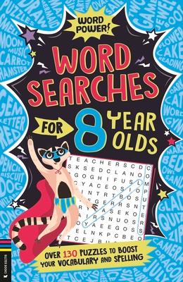 Wordsearches for 8 Year Olds: Over 130 Puzzles to Boost Your Vocabulary and Spelling