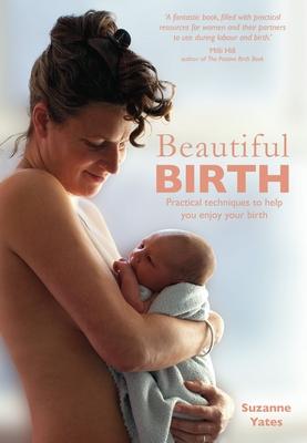 Beautiful Birth: Practical Techniques to Help You Enjoy Your Birth