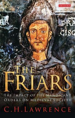 The Friars The Impact of the Mendicant Orders on Medieval Society Subscription