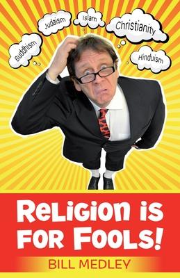 Religion is for Fools! (Revised 2013)