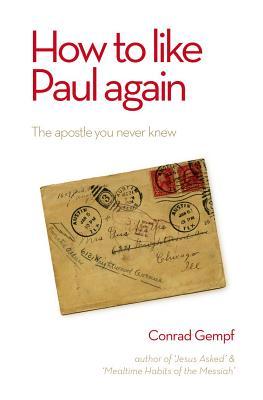 How to Like Paul Again: The Apostle you never knew