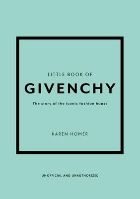 Little Book of Givenchy: The Story of the Iconic Fashion House Subscription