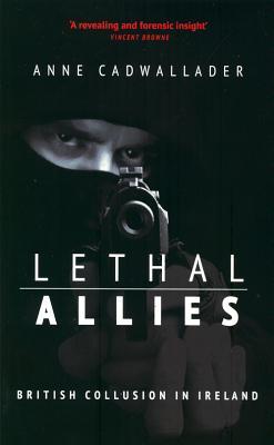 Lethal Allies: British Collusion in Ireland