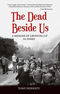 The Dead Beside Us: A Memoir of Growing up in Derry