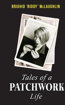 Tales of a Patchwork Life: A Memoir of the Stories That Keep Me