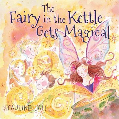 The Fairy in the Kettle Gets Magical: A Golden Wizard Book Prize Winner 2023