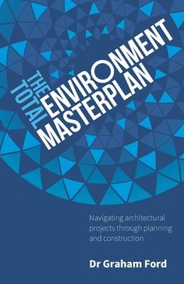 The Total Environment Masterplan: Navigating architectural projects through planning and construction Subscription