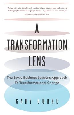 A Transformation Lens: The Savvy Business Leader's Approach to Transformational Change