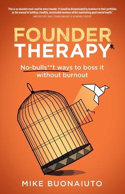 Founder Therapy: No-Bulls**t Ways to Boss It Without Burnout