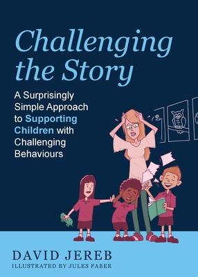 Challenging the Story: A Surprisingly Simple Approach to Supporting Children with Challenging Behaviours