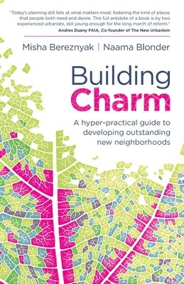 Building Charm: A Hyper-Practical Guide to Developing Outstanding New Neighborhoods Subscription