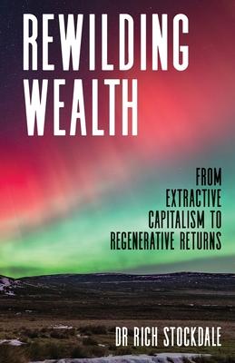 Rewilding Wealth: From Extractive Capitalism to Regenerative Returns Subscription