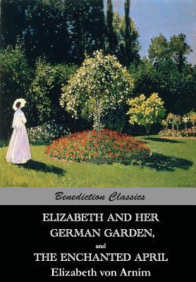 Elizabeth And Her German Garden, and The Enchanted April