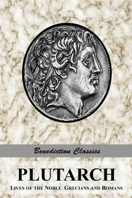 Plutarch: Lives of the noble Grecians and Romans (Complete and Unabridged)