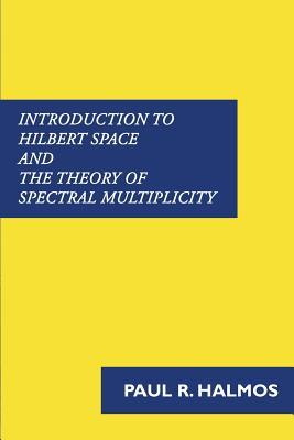 Introduction to Hilbert Space and the Theory of Spectral Multiplicity