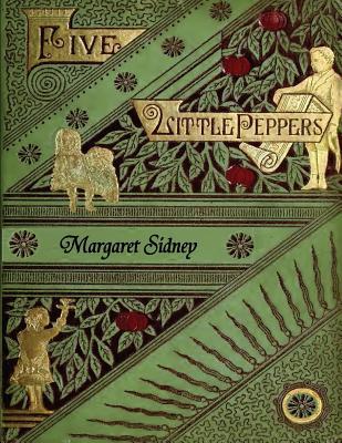 The Five Little Peppers Omnibus (Including Five Little Peppers and How They Grew, Five Little Peppers Midway, Five Little Peppers Abroad, Five Little