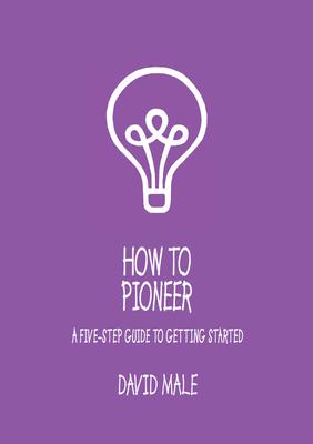 How to Pioneer: A Five-Step Guide to Getting Started (Single Copy)