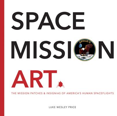 Space Mission Art: The Mission Patches & Insignias of America's Human Spaceflights Subscription