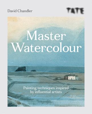 Tate Master Watercolour: Painting Techniques Inspired by Influential Artists