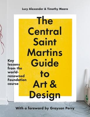 The Central Saint Martins Guide to Art & Design: Key Lessons from the Word-Renowned Foundation Course