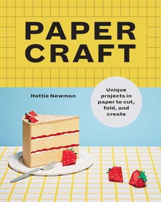 Papercraft: Unique Projects in Paper to Cut, Fold, and Create