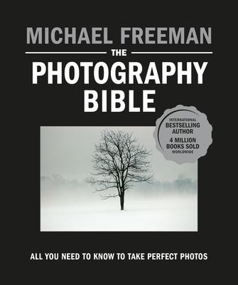 The Photography Bible: All You Need to Know to Take Perfect Photos