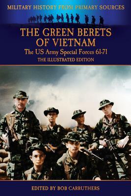 The Green Berets of Vietnam - The U.S. Army Special Forces 61-71 - The Illustrated Edition