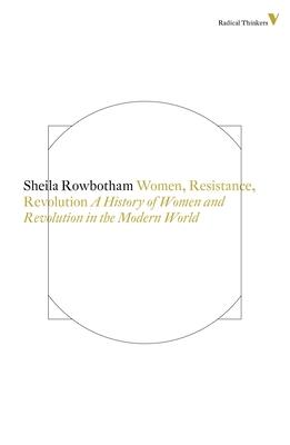 Women, Resistance and Revolution: A History Of Women And Revolution In The Modern World