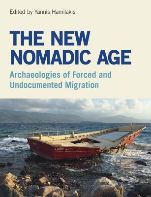 The New Nomadic Age: Archaeologies of Forced and Undocumented Migration