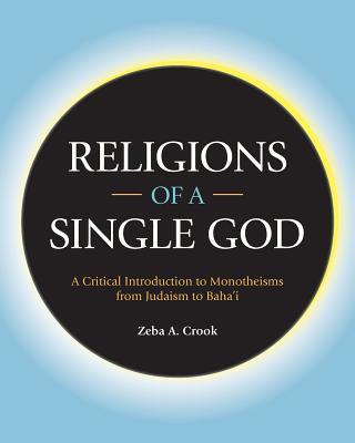 Religions of a Single God: A Critical Introduction to Monotheisms from Judaism to Baha'i