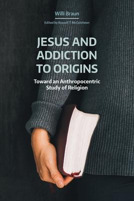 Jesus and Addiction to Origins: Toward an Anthropocentric Study of Religion