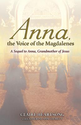 Anna, the Voice of the Magdalenes: A Sequel to Anna, Grandmother of Jesus