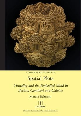 Spatial Plots: Virtuality and the Embodied Mind in Baricco, Camilleri and Calvino