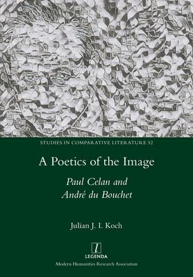 A Poetics of the Image: Paul Celan and Andr du Bouchet