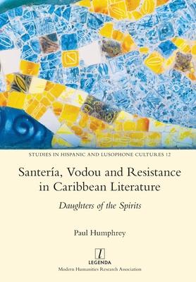 Santera, Vodou and Resistance in Caribbean Literature: Daughters of the Spirits