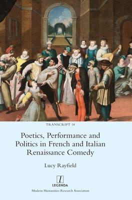 Poetics, Performance and Politics in French and Italian Renaissance Comedy