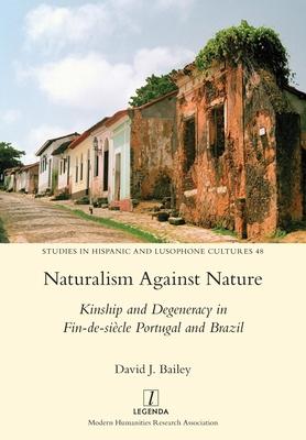 Naturalism Against Nature: Kinship and Degeneracy in Fin-de-sicle Portugal and Brazil Subscription