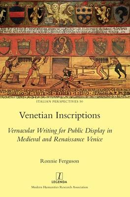 Venetian Inscriptions: Vernacular Writing for Public Display in Medieval and Renaissance Venice