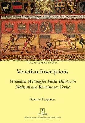 Venetian Inscriptions: Vernacular Writing for Public Display in Medieval and Renaissance Venice