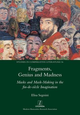 Fragments, Genius and Madness: Masks and Mask-Making in the fin-de-sicle Imagination Subscription