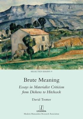 Brute Meaning: Essays in Materialist Criticism from Dickens to Hitchcock Subscription