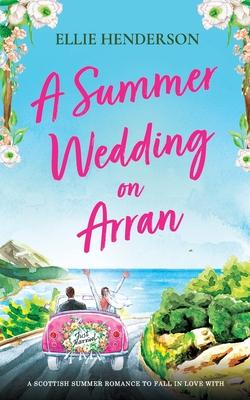 A Summer Wedding on Arran: A heart-warming and uplifting novel set in Scotland