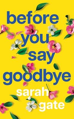 Before You Say Goodbye: The must-read heartwarming and heartbreaking love story about life and loss